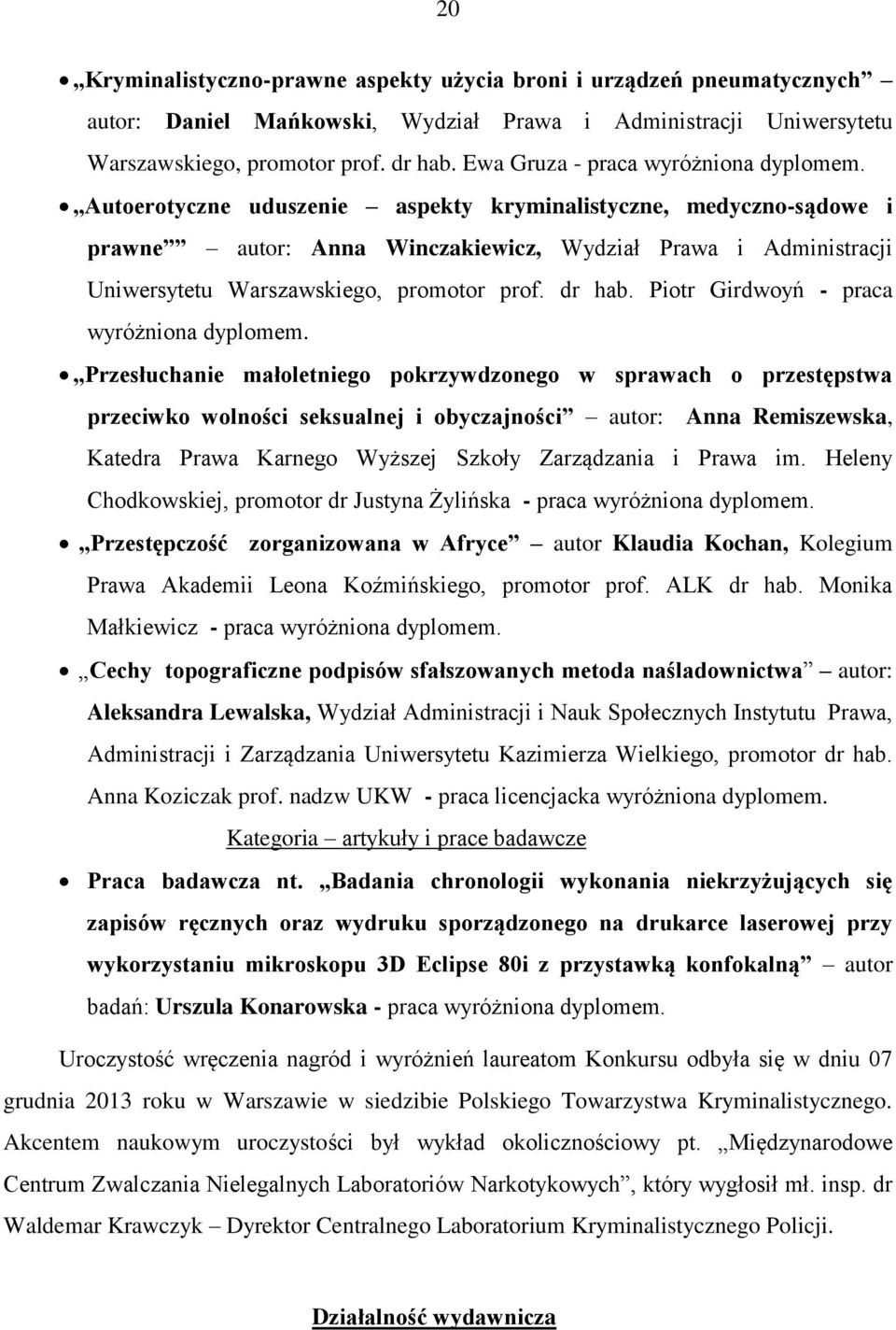 Autoerotyczne uduszenie aspekty kryminalistyczne, medyczno-sądowe i prawne autor: Anna Winczakiewicz, Wydział Prawa i Administracji Uniwersytetu Warszawskiego, promotor prof. dr hab.