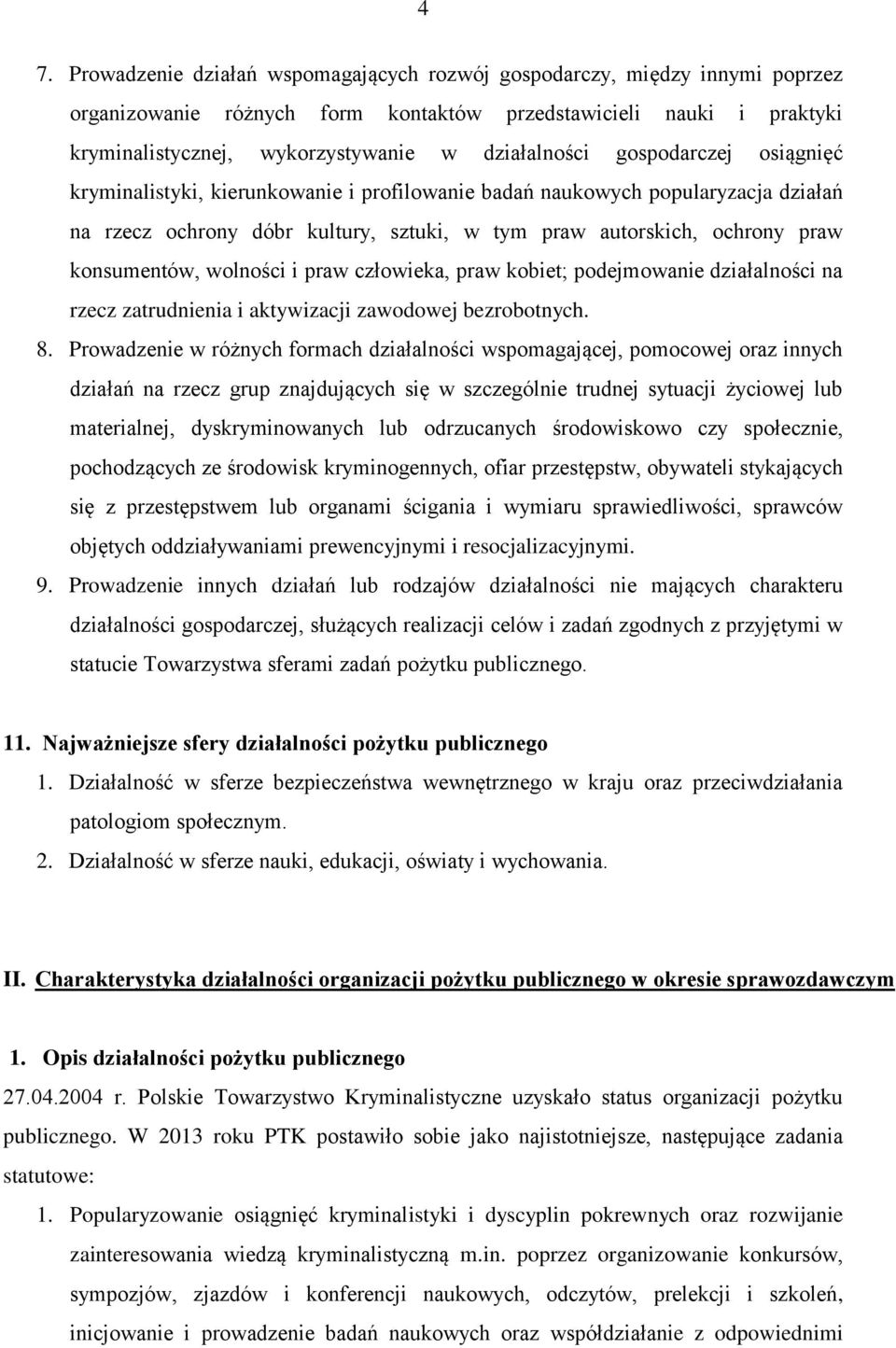 konsumentów, wolności i praw człowieka, praw kobiet; podejmowanie działalności na rzecz zatrudnienia i aktywizacji zawodowej bezrobotnych. 8.