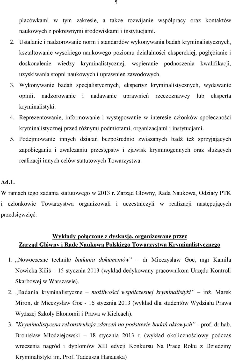 kryminalistycznej, wspieranie podnoszenia kwalifikacji, uzyskiwania stopni naukowych i uprawnień zawodowych. 3.