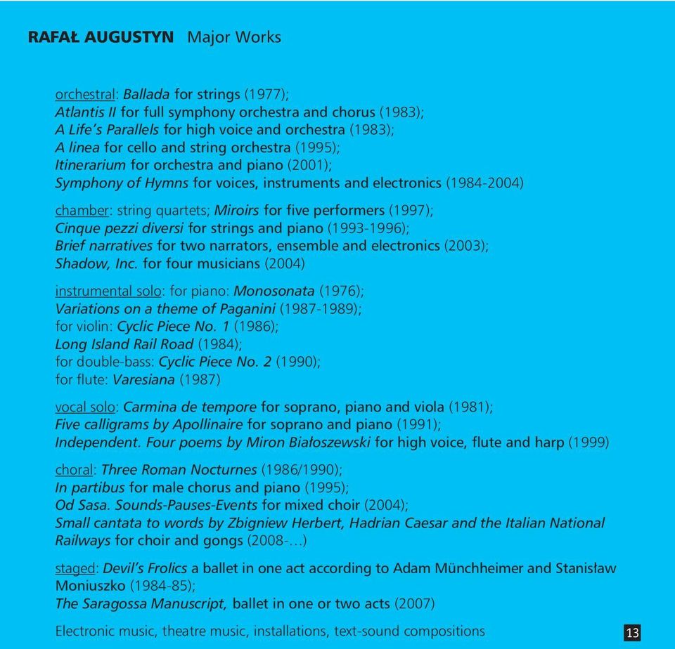 (1997); Cinque pezzi diversi for strings and piano (1993-1996); Brief narratives for two narrators, ensemble and electronics (2003); Shadow, Inc.