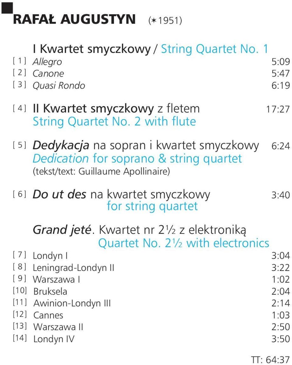 2 with flute [ 5 ] Dedykacja na sopran i kwartet smyczkowy 6:24 Dedication for soprano & string quartet (tekst/text: Guillaume Apollinaire) [ 6 ] Do ut des na