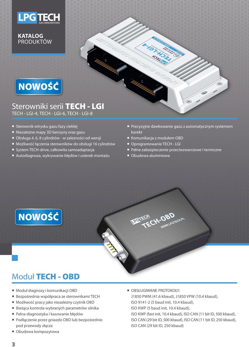 OBD Oprogramowanie TECH - LGI Pełne zabezpieczenie przeciwzwarciowe i termiczne Obudowa aluminiowa Moduł TECH - OBD Moduł diagnozy i komunikacji OBD Bezpośrednia współpraca ze sterownikami TECH