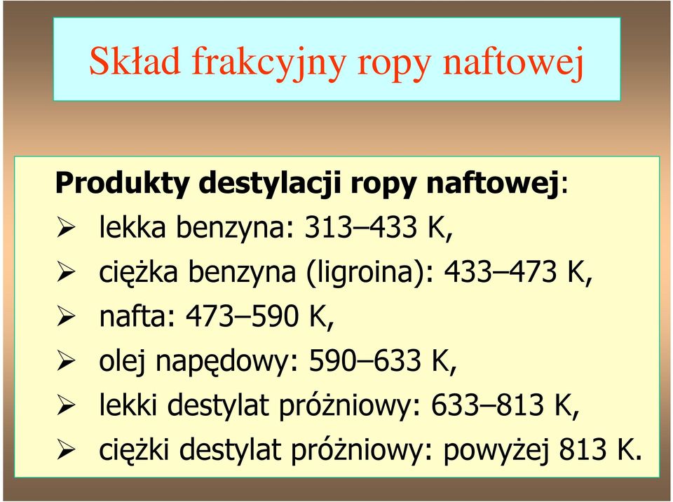 433 473 K, nafta: 473 590 K, olej napędowy: 590 633 K, lekki