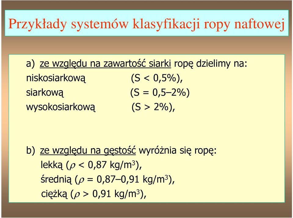 wysokosiarkową (S > 2%), b) ze względu na gęstość wyróŝnia się ropę: lekką