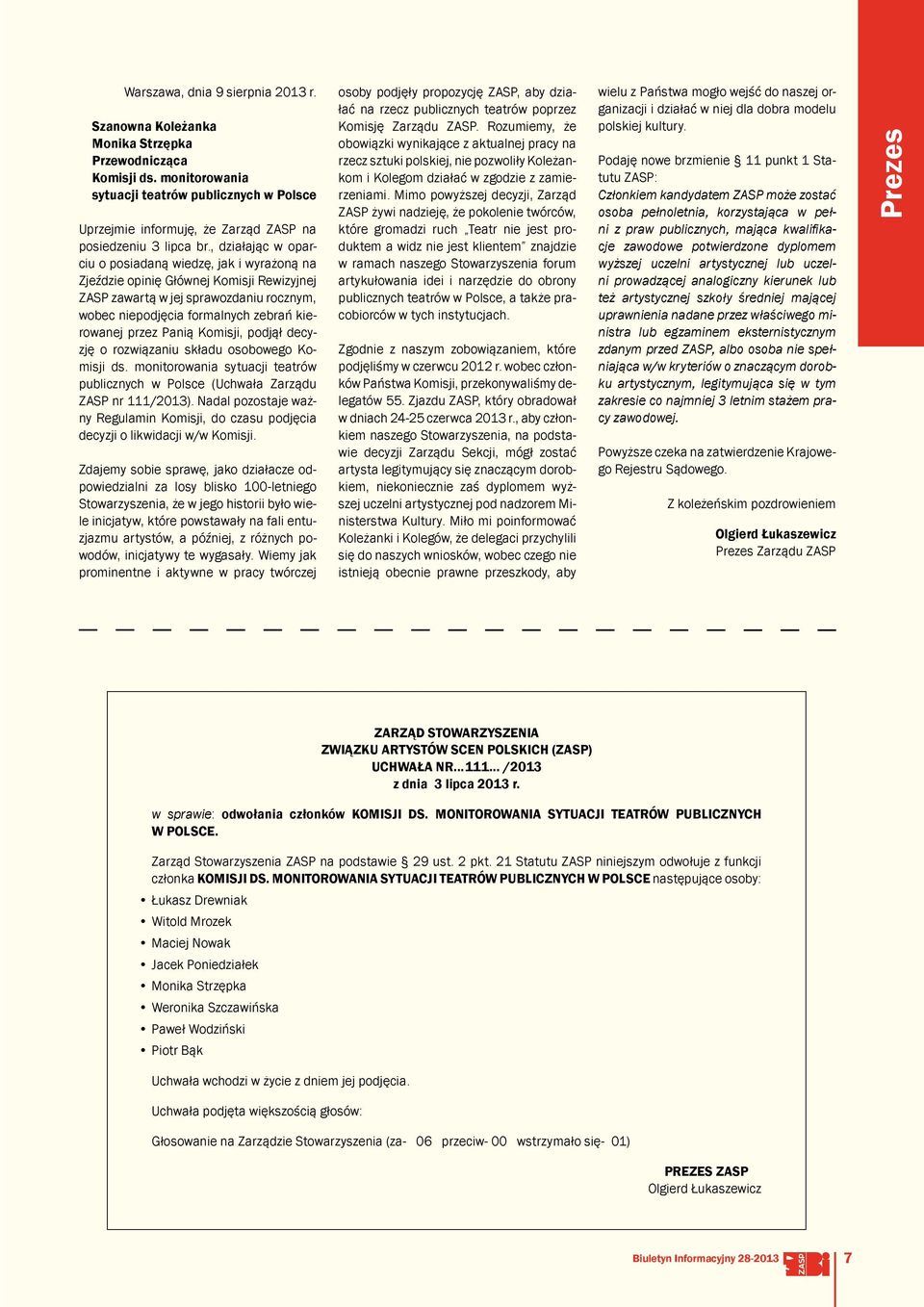 , działając w oparciu o posiadaną wiedzę, jak i wyrażoną na Zjeździe opinię Głównej Komisji Rewizyjnej ZASP zawartą w jej sprawozdaniu rocznym, wobec niepodjęcia formalnych zebrań kierowanej przez