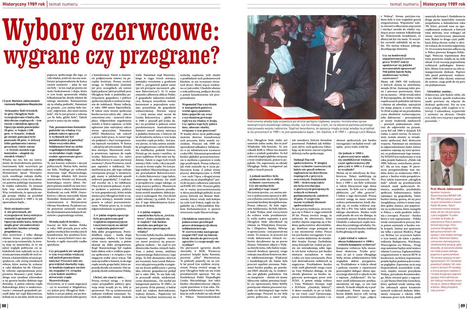 Opozycja miała potencjalne 35 proc. w Sejmie i 100 proc. w Senacie. Jednak po stronie partyjnej było pozostałe 65 proc. w niższej izbie parlamentu i mocny prezydent.