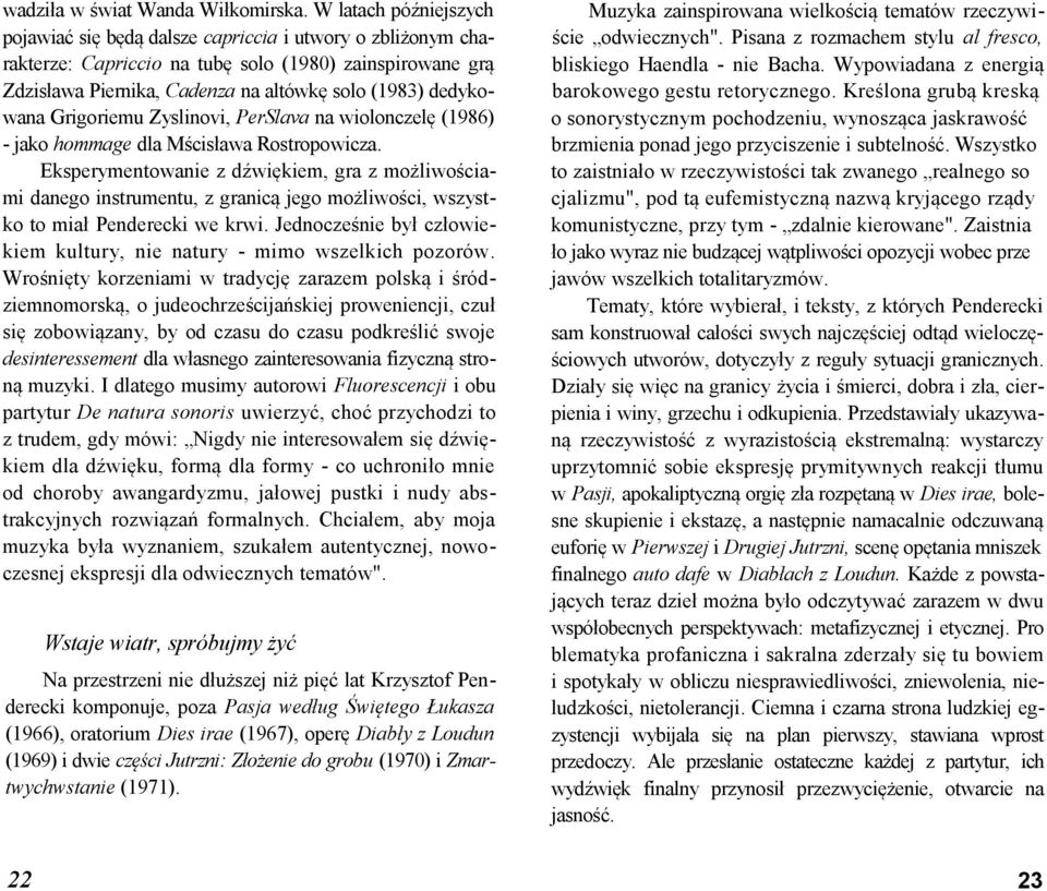 dedykowana Grigoriemu Zyslinovi, PerSlava na wiolonczelę (1986) - jako hommage dla Mścisława Rostropowicza.