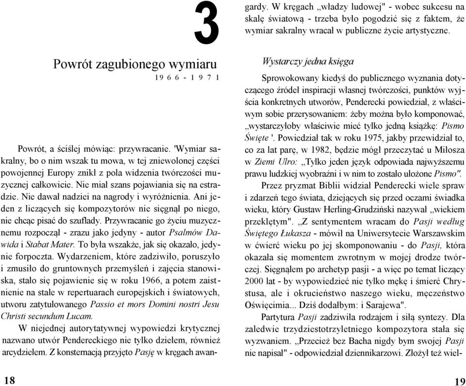 Nie dawał nadziei na nagrody i wyróżnienia. Ani jeden z liczących się kompozytorów nie sięgnął po niego, nie chcąc pisać do szuflady.