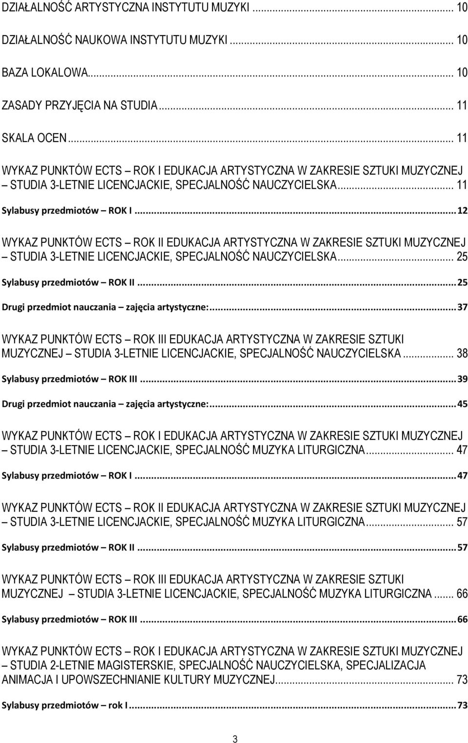 .. 2 WYKAZ PUNKTÓW ECTS ROK II EDUKACJA ARTYSTYCZNA W ZAKRESIE SZTUKI MUZYCZNEJ STUDIA 3LETNIE LICENCJACKIE, SPECJALNOŚĆ NAUCZYCIELSKA... 25 Sylabusy przedmiotów ROK II.