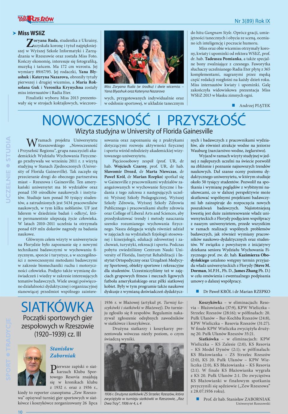 , kiedy to reporter czasopisma Zew Rzeszowa opisywał turniej gier sportowych w siatkówce i koszykówce zorganizowany 26 lipca Miss Zoryana Ruda (w środk u) i dwie wicemiss Yana Blyashuk oraz Kateryna