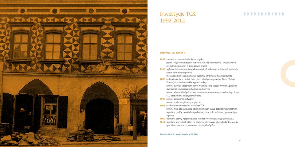 ogrzewania nadmuchowego 2006 całkowita zmiana funkcji holu parteru budynku (powstaje Biuro Obsługi Klienta) oraz budowa szklanego wiatrołapu remont dachu z ułożeniem nowej warstwy ocieplającej,