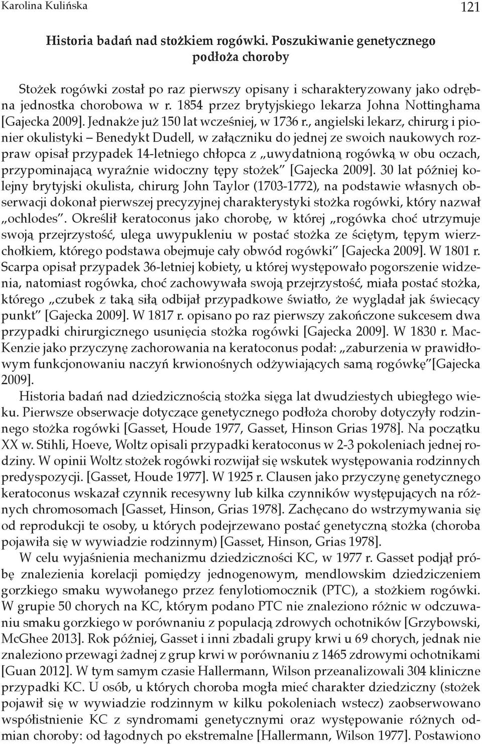 1854 przez brytyjskiego lekarza Johna Nottinghama [Gajecka 2009]. Jednakże już 150 lat wcześniej, w 1736 r.