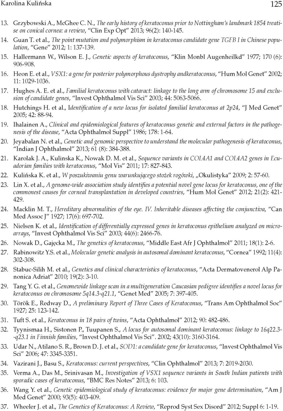 , Genetic aspects of keratoconus, Klin Monbl Augenheilkd 1977; 170 (6): 906-908. 16. Heon E. et al.