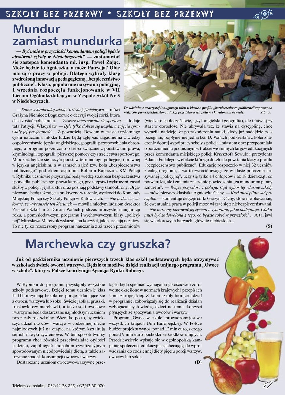 Klasa, popularnie nazywana policyjną, 1 września rozpoczęła funkcjonowanie w VII Liceum Ogólnokształcącym w Zespole Szkół Nr 5 w Niedobczycach. Sama wybrała taką szkołę.