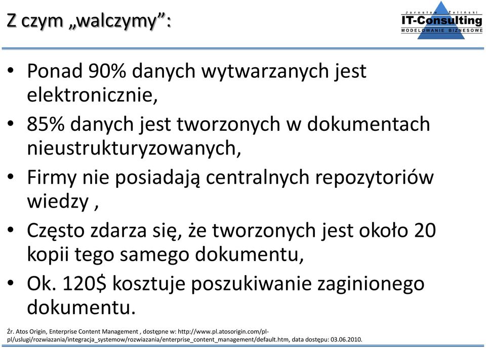 120$ kosztuje poszukiwanie zaginionego dokumentu. Źr. Atos Origin, Enterprise Content Management, dostępne w: http://www.pl.