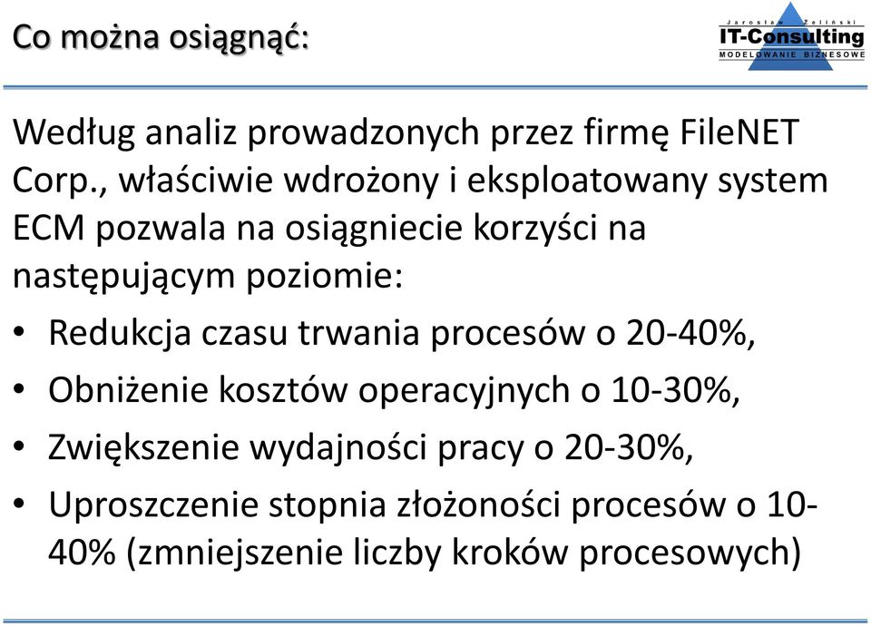 poziomie: Redukcja czasu trwania procesów o 20-40%, Obniżenie kosztów operacyjnych o 10-30%,