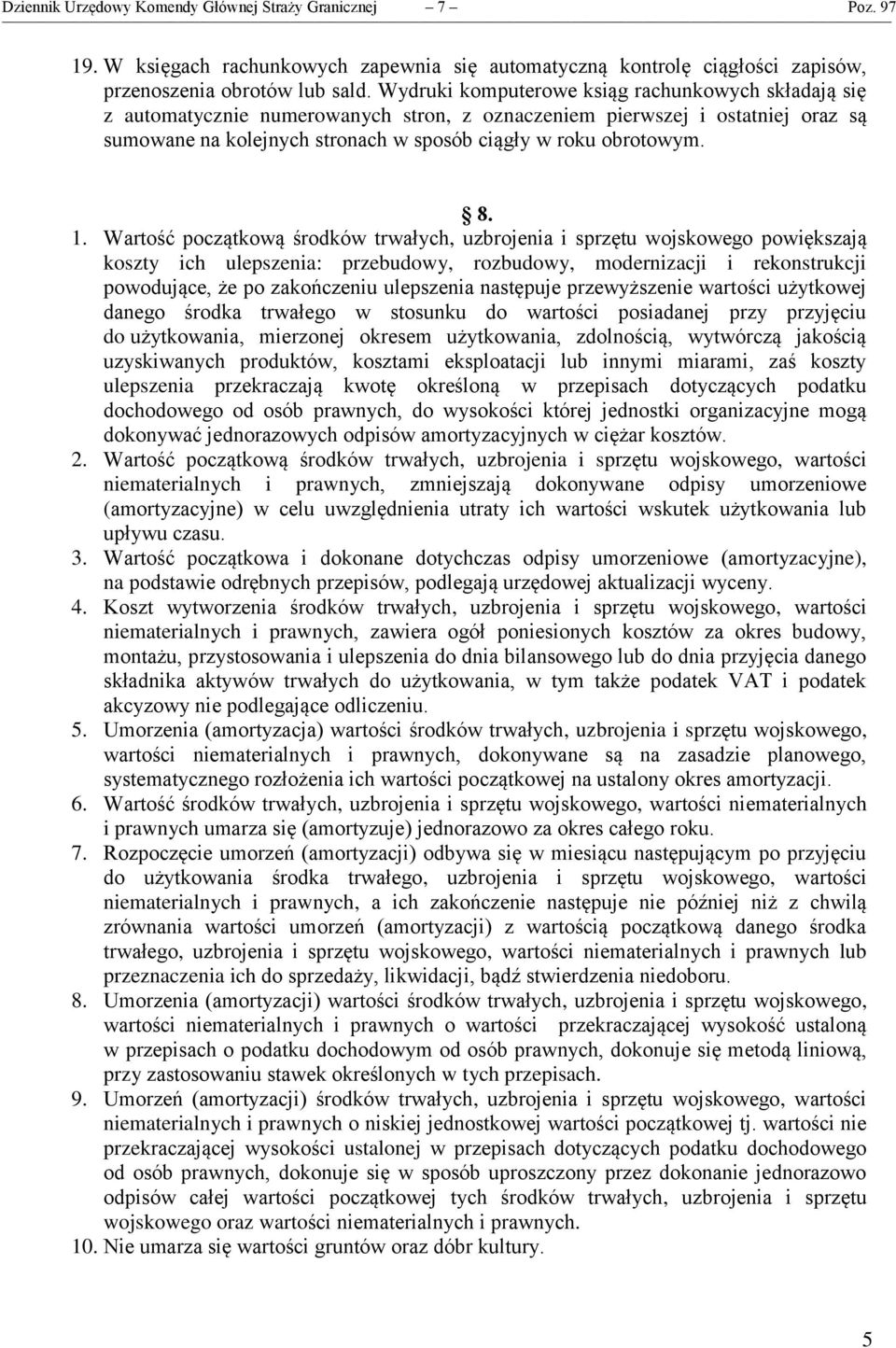 1. Wartość początkową środków trwałych, uzbrojenia i sprzętu wojskowego powiększają koszty ich ulepszenia: przebudowy, rozbudowy, modernizacji i rekonstrukcji powodujące, że po zakończeniu ulepszenia