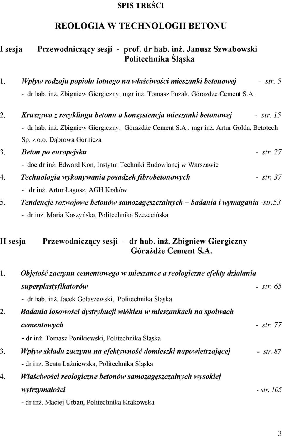 Kruszywa z recyklingu betonu a konsystencja mieszanki betonowej - str. 15 - dr hab. inż. Zbigniew Giergiczny, Górażdże Cement S.A., mgr inż. Artur Golda, Betotech Sp. z o.o. Dąbrowa Górnicza 3.