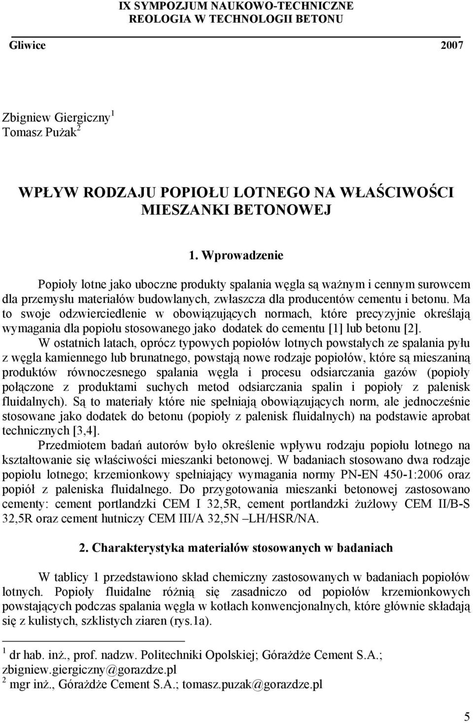 Ma to swoje odzwierciedlenie w obowiązujących normach, które precyzyjnie określają wymagania dla popiołu stosowanego jako dodatek do cementu [1] lub betonu [2].