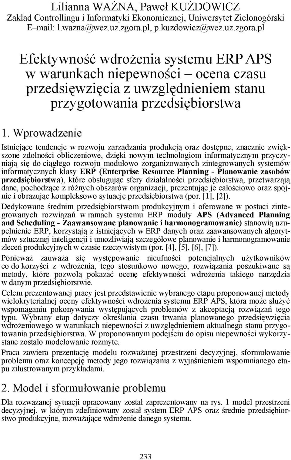 Wprowadzenie Istniejące tendencje w rozwoju zarządzania produkcją oraz dostępne, znacznie zwiększone zdolności obliczeniowe, dzięki nowym technologiom informatycznym przyczyniają się do ciągłego