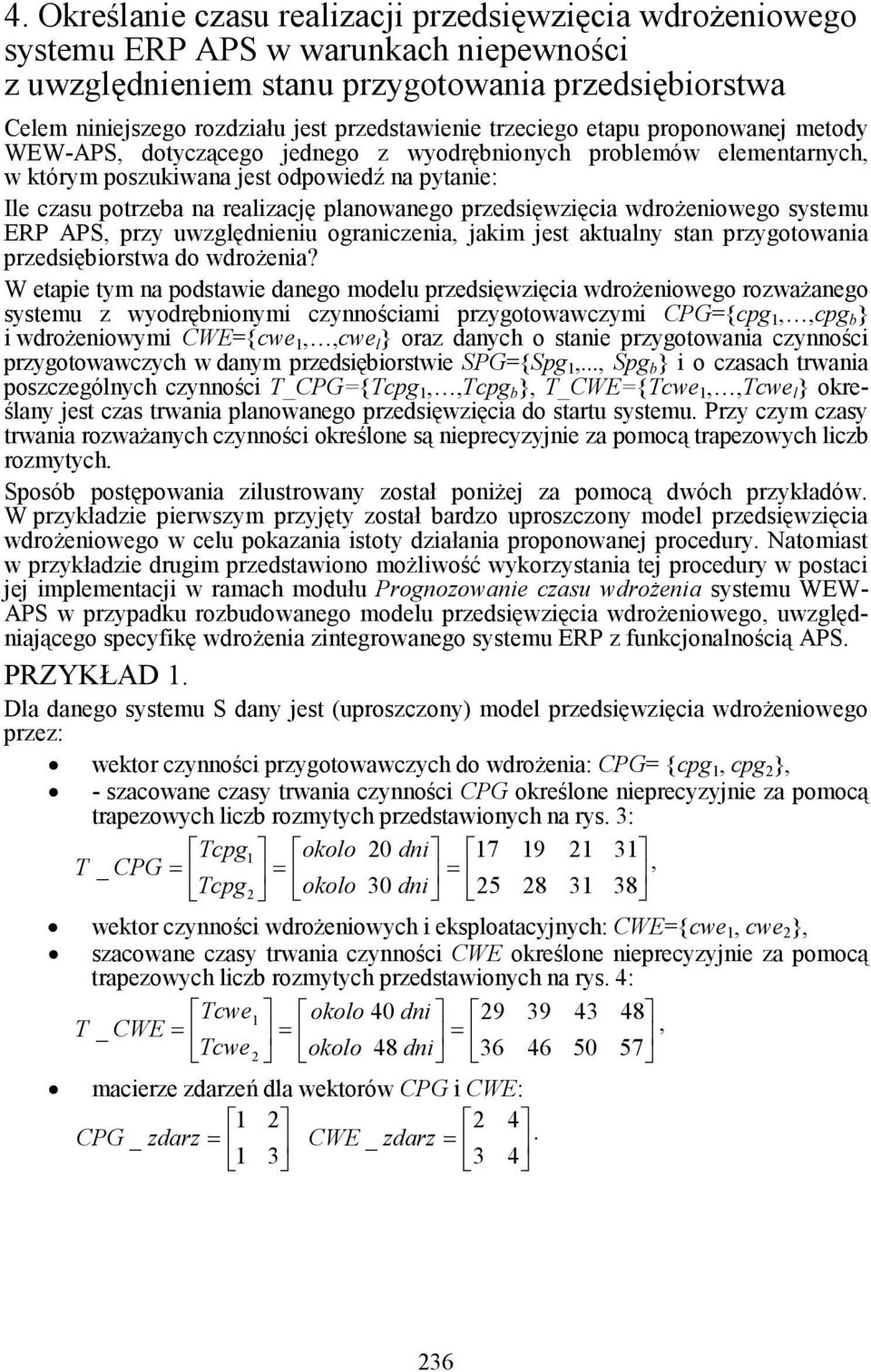 realizację planowanego przedsięwzięcia wdroŝeniowego systemu ERP APS, przy uwzględnieniu ograniczenia, jakim jest aktualny stan przygotowania przedsiębiorstwa do wdroŝenia?