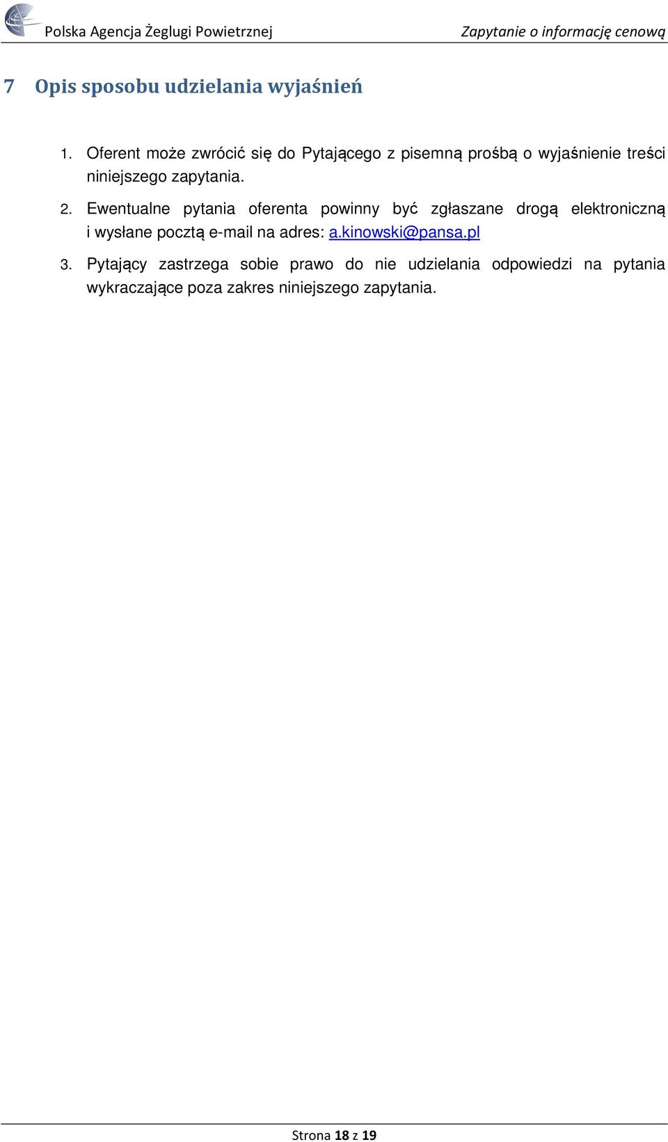 2. Ewentualne pytania oferenta powinny być zgłaszane drogą elektroniczną i wysłane pocztą e-mail na