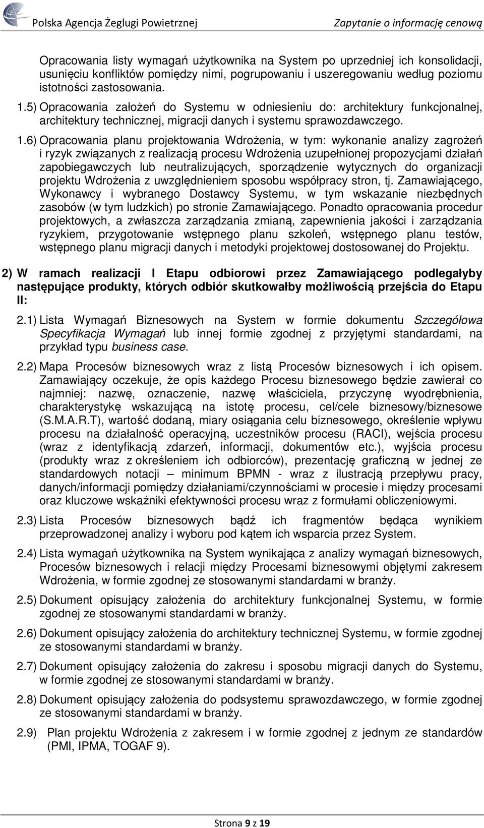 6) Opracowania planu projektowania Wdrożenia, w tym: wykonanie analizy zagrożeń i ryzyk związanych z realizacją procesu Wdrożenia uzupełnionej propozycjami działań zapobiegawczych lub