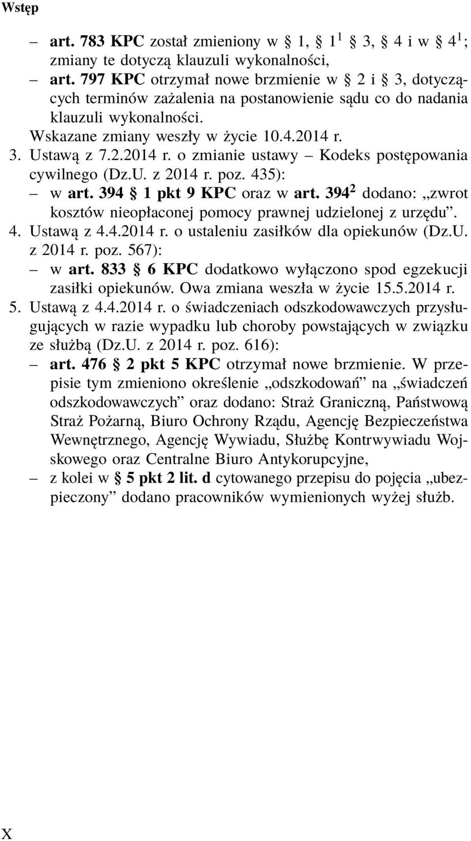 3. Ustawą z 7.2.2014 r. o zmianie ustawy Kodeks postępowania cywilnego (Dz.U. z 2014 r. poz. 435): w art. 394 1 pkt 9 KPC oraz w art.