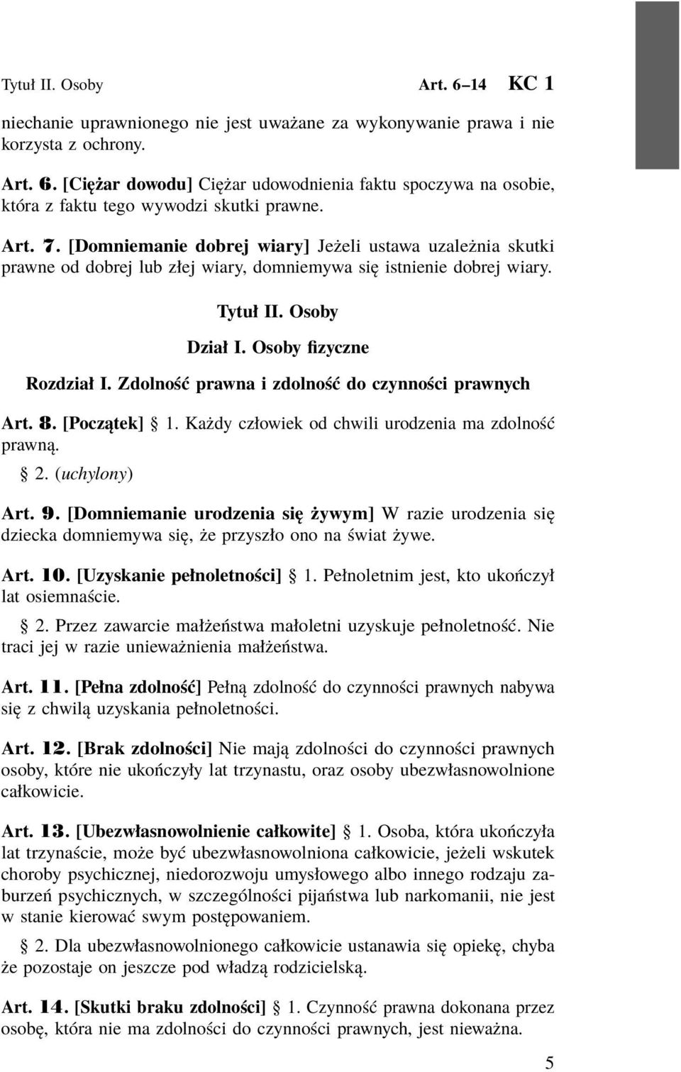 Zdolność prawna i zdolność do czynności prawnych Art. 8. [Początek] 1. Każdy człowiek od chwili urodzenia ma zdolność prawną. 2. (uchylony) Art. 9.