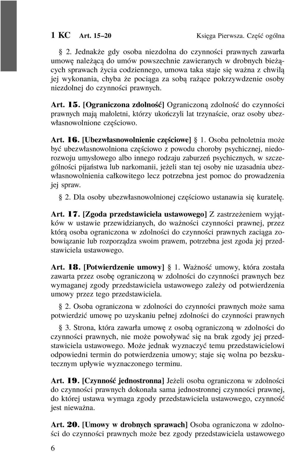 wykonania, chyba że pociąga za sobą rażące pokrzywdzenie osoby niezdolnej do czynności prawnych. Art. 15.