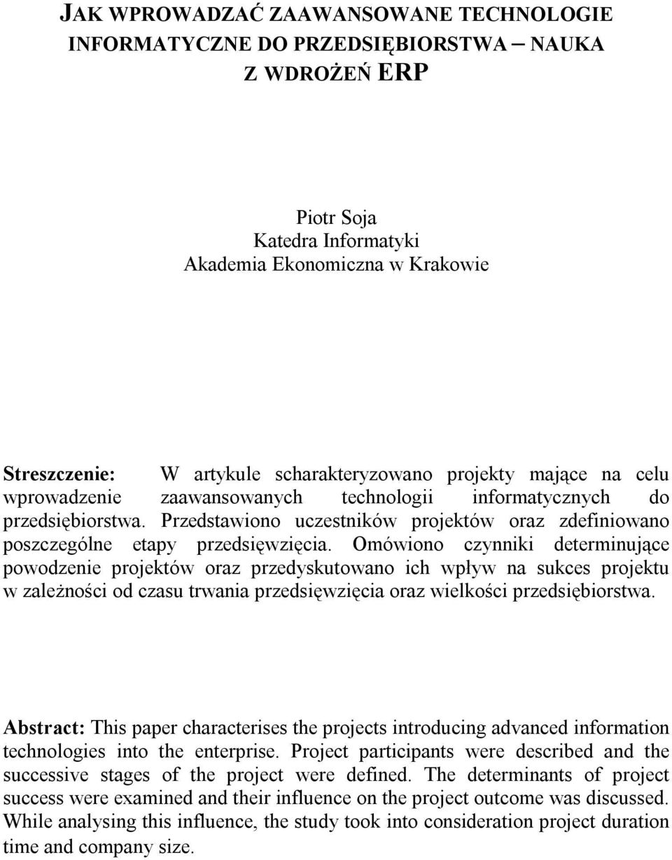 Omówiono czynniki determinujące powodzenie projektów oraz przedyskutowano ich wpływ na sukces projektu w zależności od czasu trwania przedsięwzięcia oraz wielkości przedsiębiorstwa.