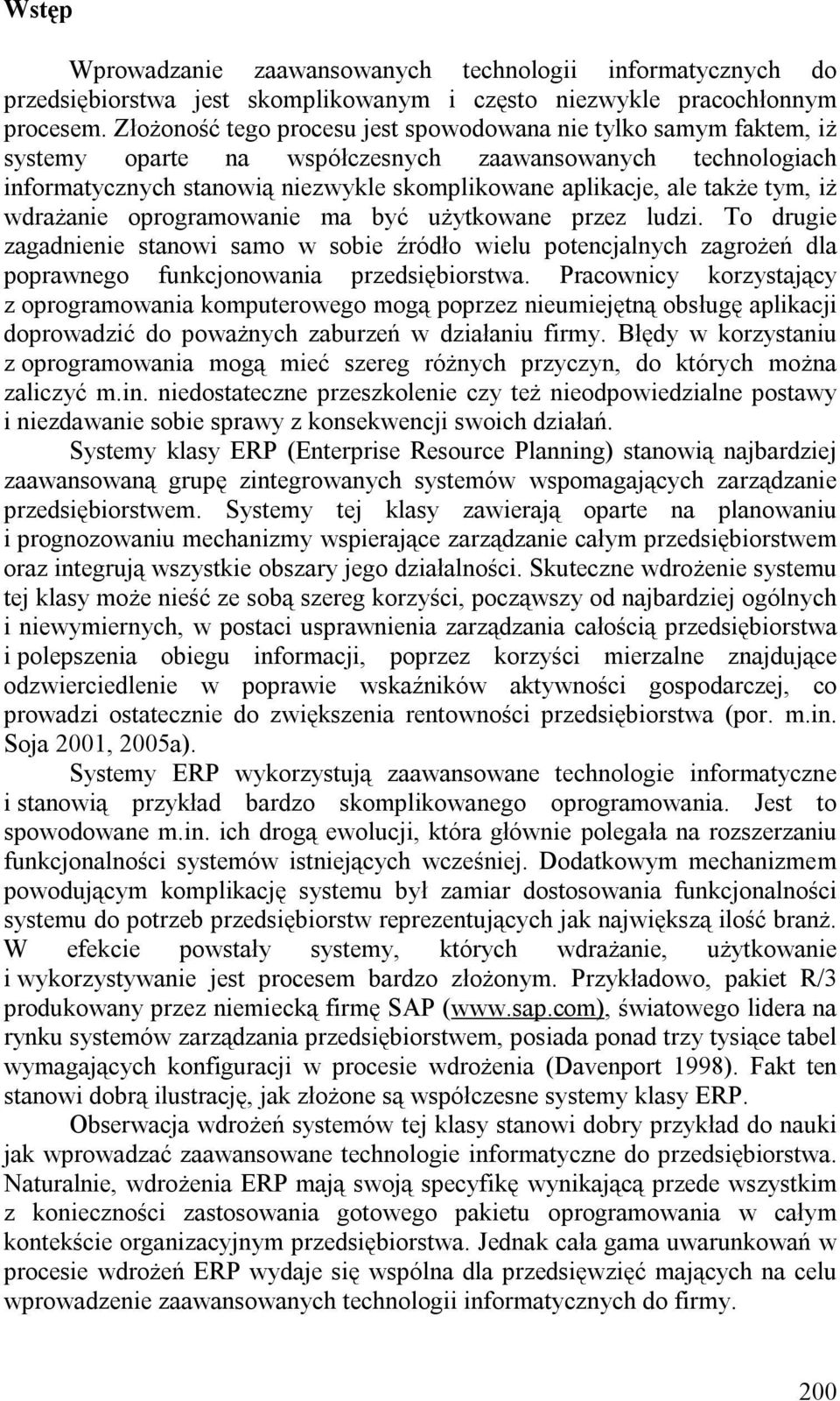 tym, iż wdrażanie oprogramowanie ma być użytkowane przez ludzi. To drugie zagadnienie stanowi samo w sobie źródło wielu potencjalnych zagrożeń dla poprawnego funkcjonowania przedsiębiorstwa.