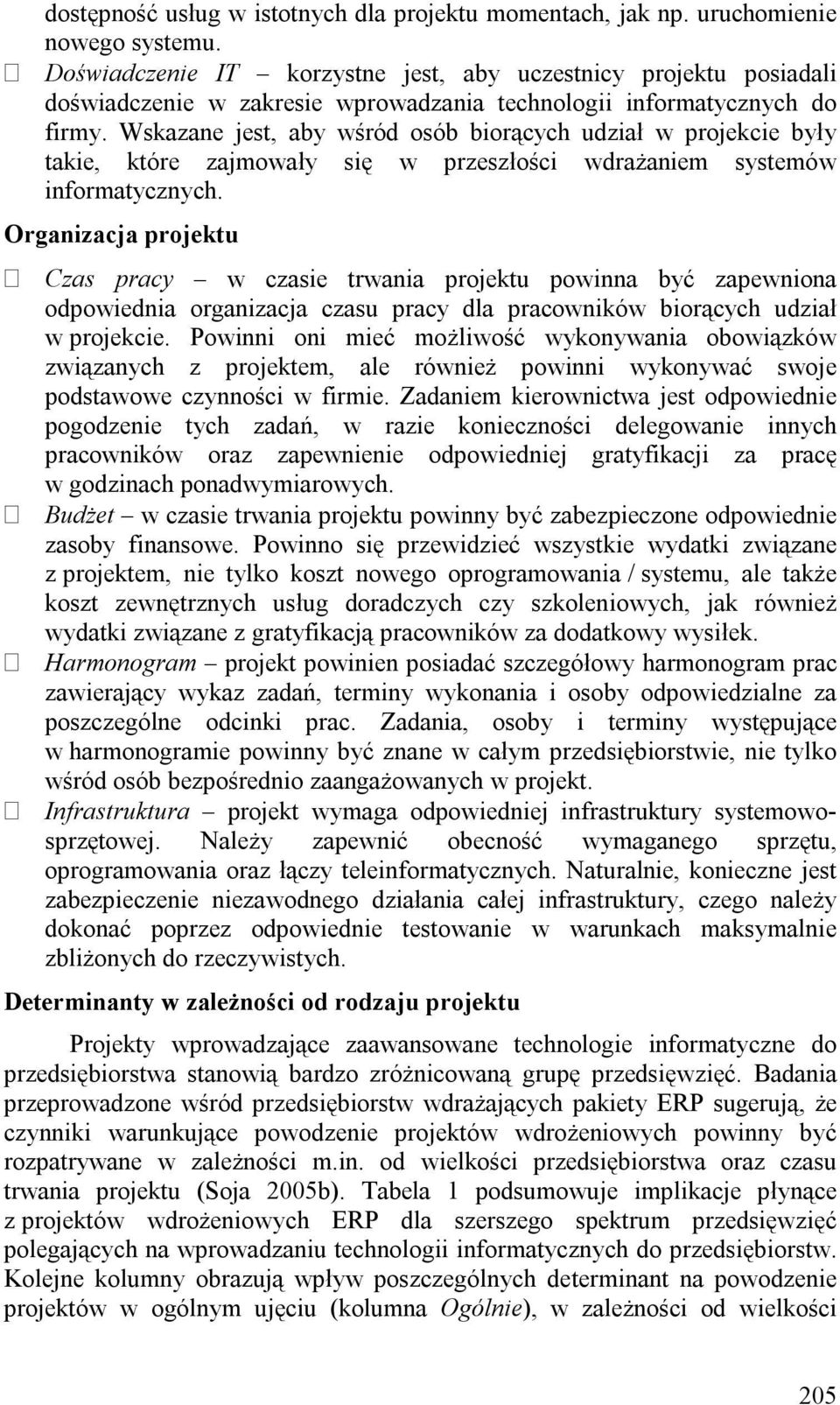 Wskazane jest, aby wśród osób biorących udział w projekcie były takie, które zajmowały się w przeszłości wdrażaniem systemów informatycznych.