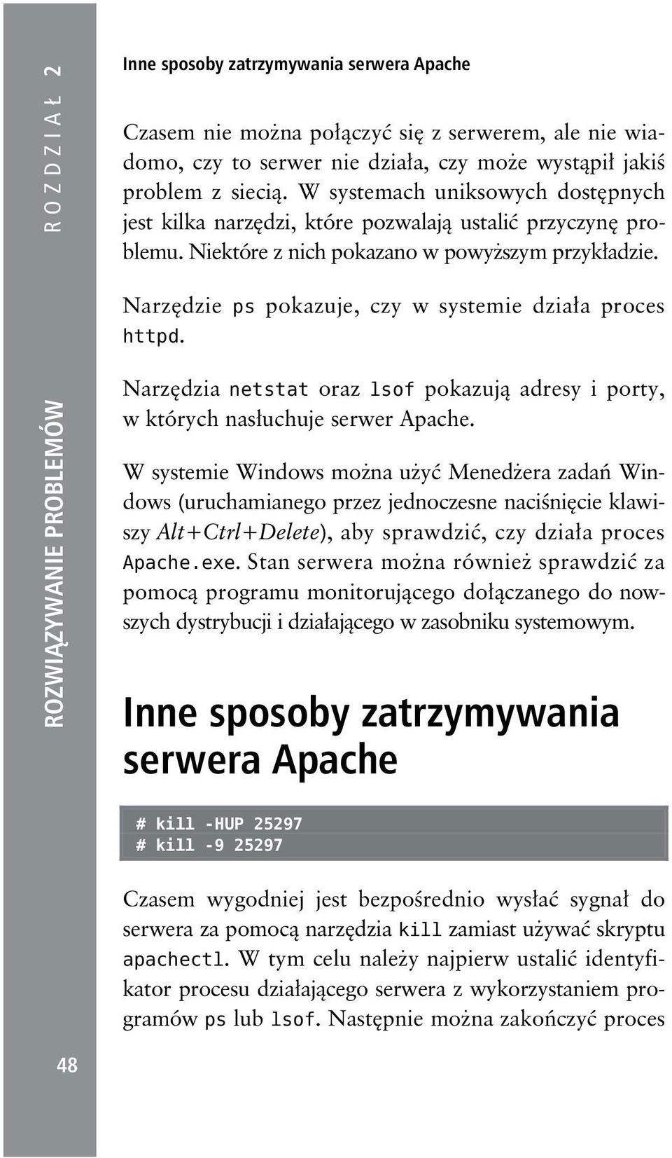 Narzędzie ps pokazuje, czy w systemie działa proces httpd. Narzędzia netstat oraz lsof pokazują adresy i porty, w których nasłuchuje serwer Apache.