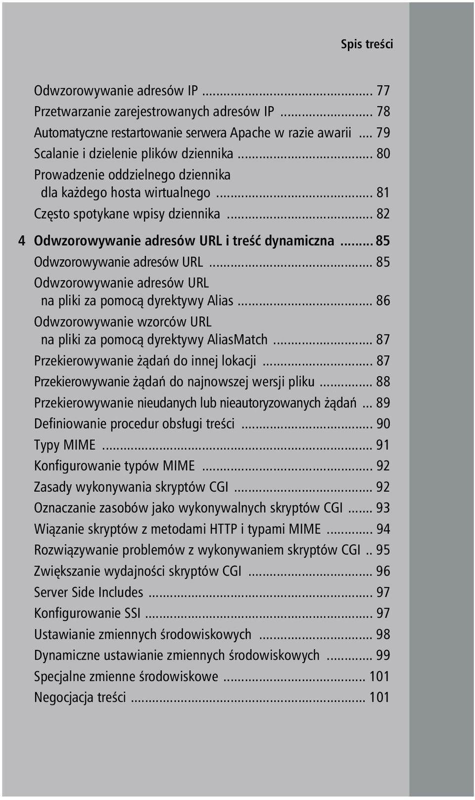 .. 85 Odwzorowywanie adresów URL na pliki za pomocą dyrektywy Alias... 86 Odwzorowywanie wzorców URL na pliki za pomocą dyrektywy AliasMatch... 87 Przekierowywanie żądań do innej lokacji.