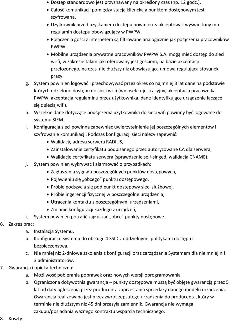 Połączenia gości z Internetem są filtrowane analogicznie jak połączenia pracowników PWPW. Mobilne urządzenia prywatne pracowników PWPW S.A.