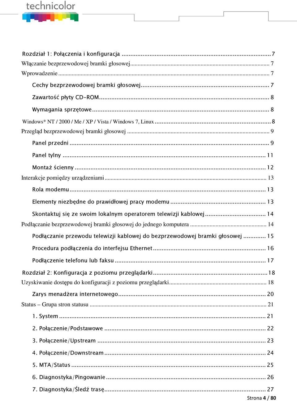 .. 13 Rola modemu... 13 Elementy niezbędne do prawidłowej pracy modemu... 13 Skontaktuj się ze swoim lokalnym operatorem telewizji kablowej.