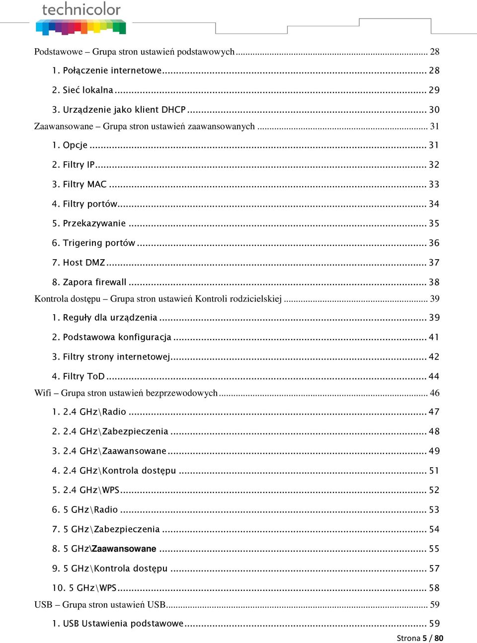 .. 38 Kontrola dostępu Grupa stron ustawień Kontroli rodzicielskiej... 39 1. Reguły dla urządzenia... 39 2. Podstawowa konfiguracja... 41 3. Filtry strony internetowej... 42 4. Filtry ToD.