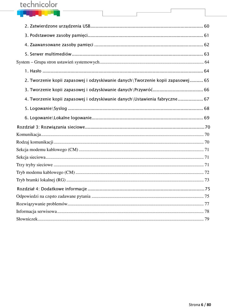 Tworzenie kopii zapasowej i odzyskiwanie danych\ustawienia fabryczne... 67 5. Logowanie\Syslog... 68 6. Logowanie\Lokalne logowanie... 69 Rozdział 3: Rozwiązania sieciowe... 70 Komunikacja.