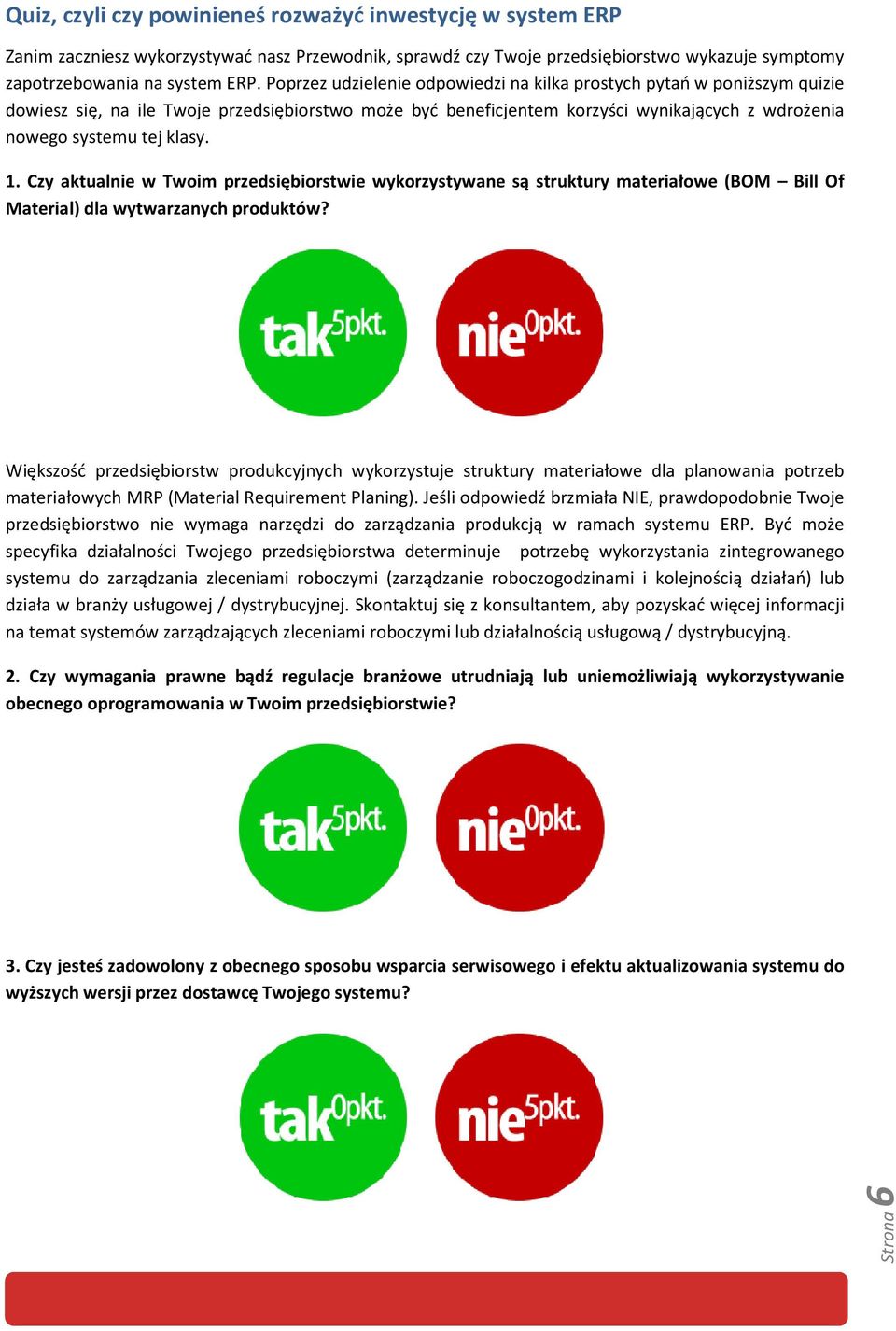 1. Czy aktualnie w Twoim przedsiębiorstwie wykorzystywane są struktury materiałowe (BOM Bill Of Material) dla wytwarzanych produktów?