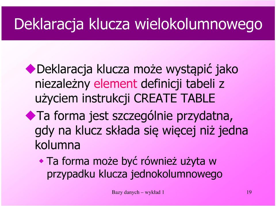 jest szczególnie przydatna, gdy na klucz składa się więcej niż jedna kolumna Ta