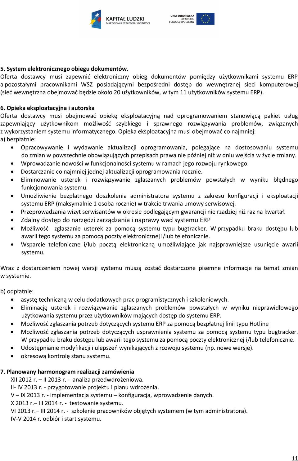 wewnętrzna obejmować będzie około 20 użytkowników, w tym 11 użytkowników systemu ERP). 6.