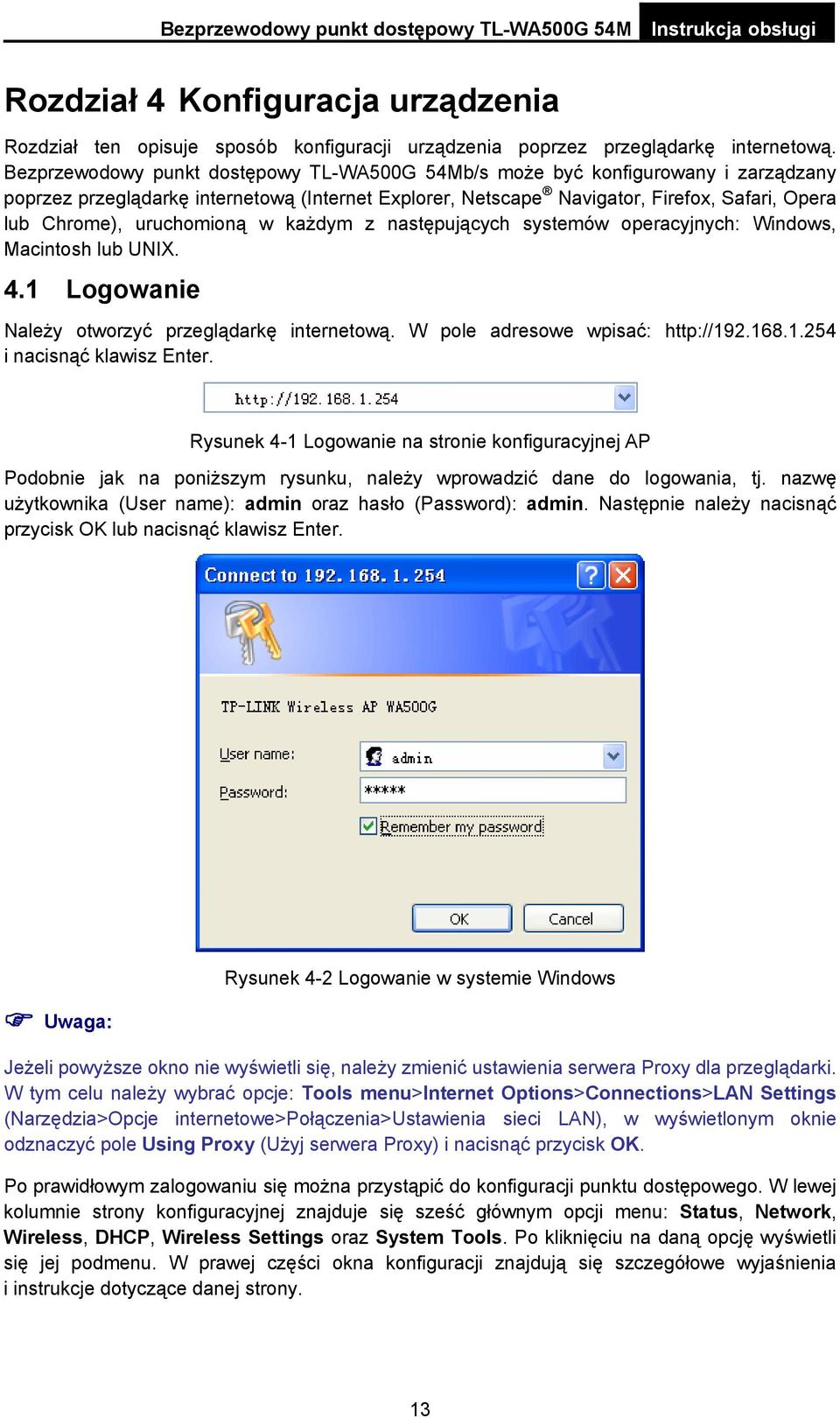 uruchomioną w każdym z następujących systemów operacyjnych: Windows, Macintosh lub UNIX. 4.1 Logowanie Należy otworzyć przeglądarkę internetową. W pole adresowe wpisać: http://192.168.1.254 i nacisnąć klawisz Enter.