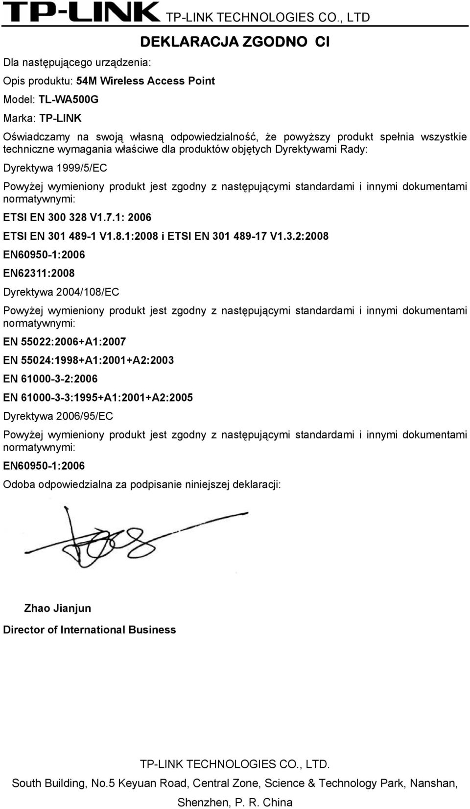 1999/5/EC Powyżej wymieniony produkt jest zgodny z następującymi standardami i innymi dokumentami normatywnymi: ETSI EN 30