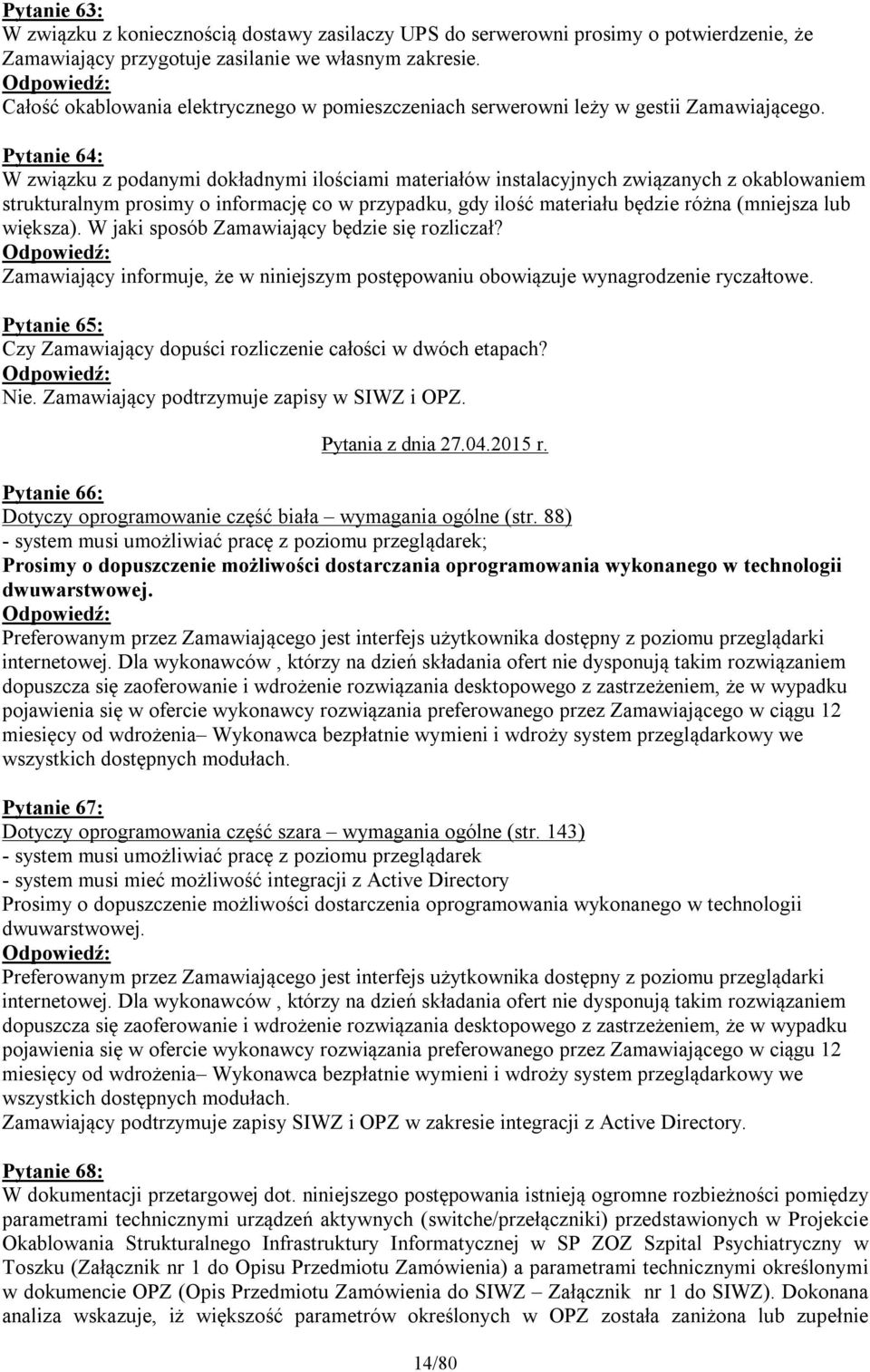 Pytanie 64: W związku z podanymi dokładnymi ilościami materiałów instalacyjnych związanych z okablowaniem strukturalnym prosimy o informację co w przypadku, gdy ilość materiału będzie różna (mniejsza