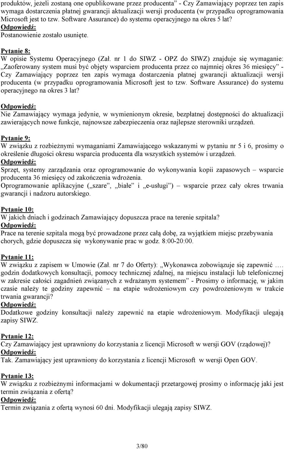 nr 1 do SIWZ - OPZ do SIWZ) znajduje się wymaganie: Zaoferowany system musi być objęty wsparciem producenta przez co najmniej okres 36 miesięcy - Czy Zamawiający poprzez ten zapis wymaga dostarczenia