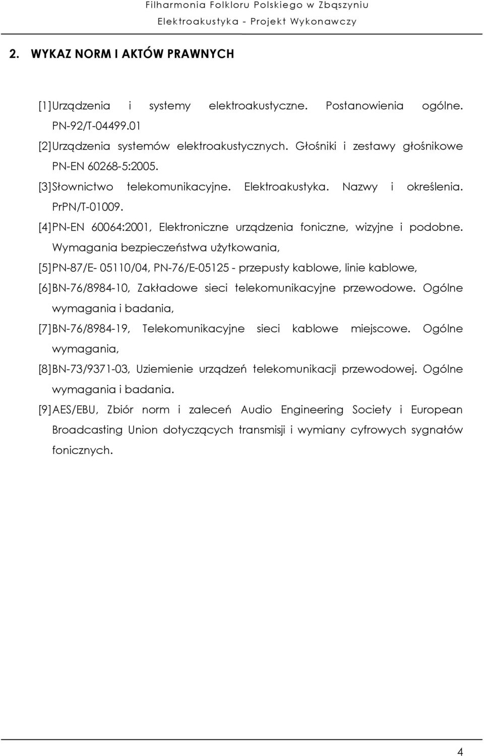 [4] PN-EN 60064:2001, Elektroniczne urządzenia foniczne, wizyjne i podobne.