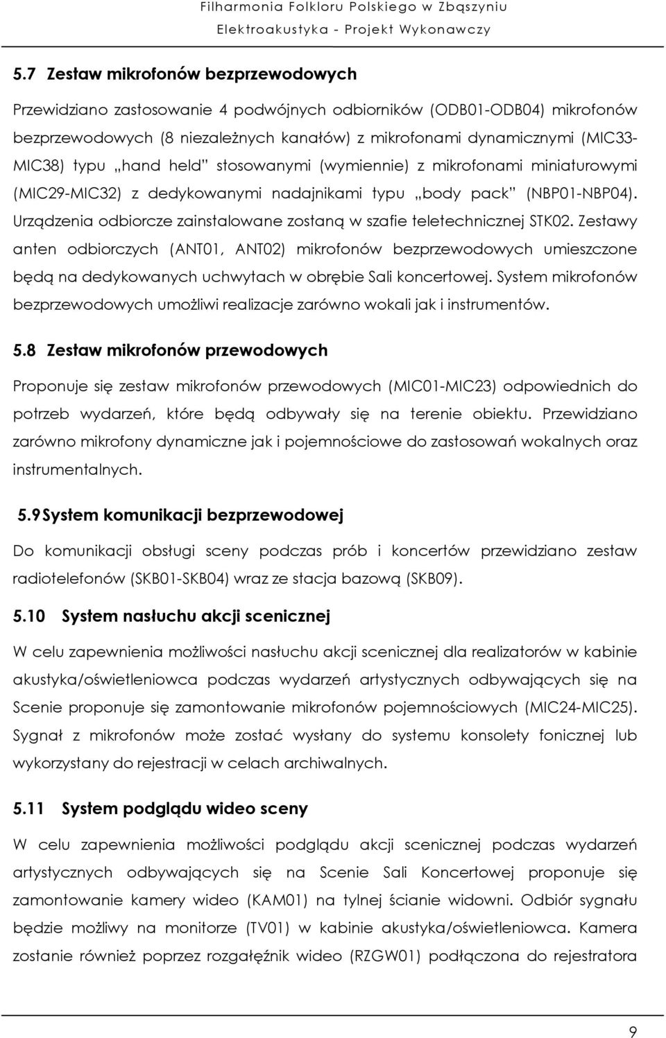 Urządzenia odbiorcze zainstalowane zostaną w szafie teletechnicznej STK02.