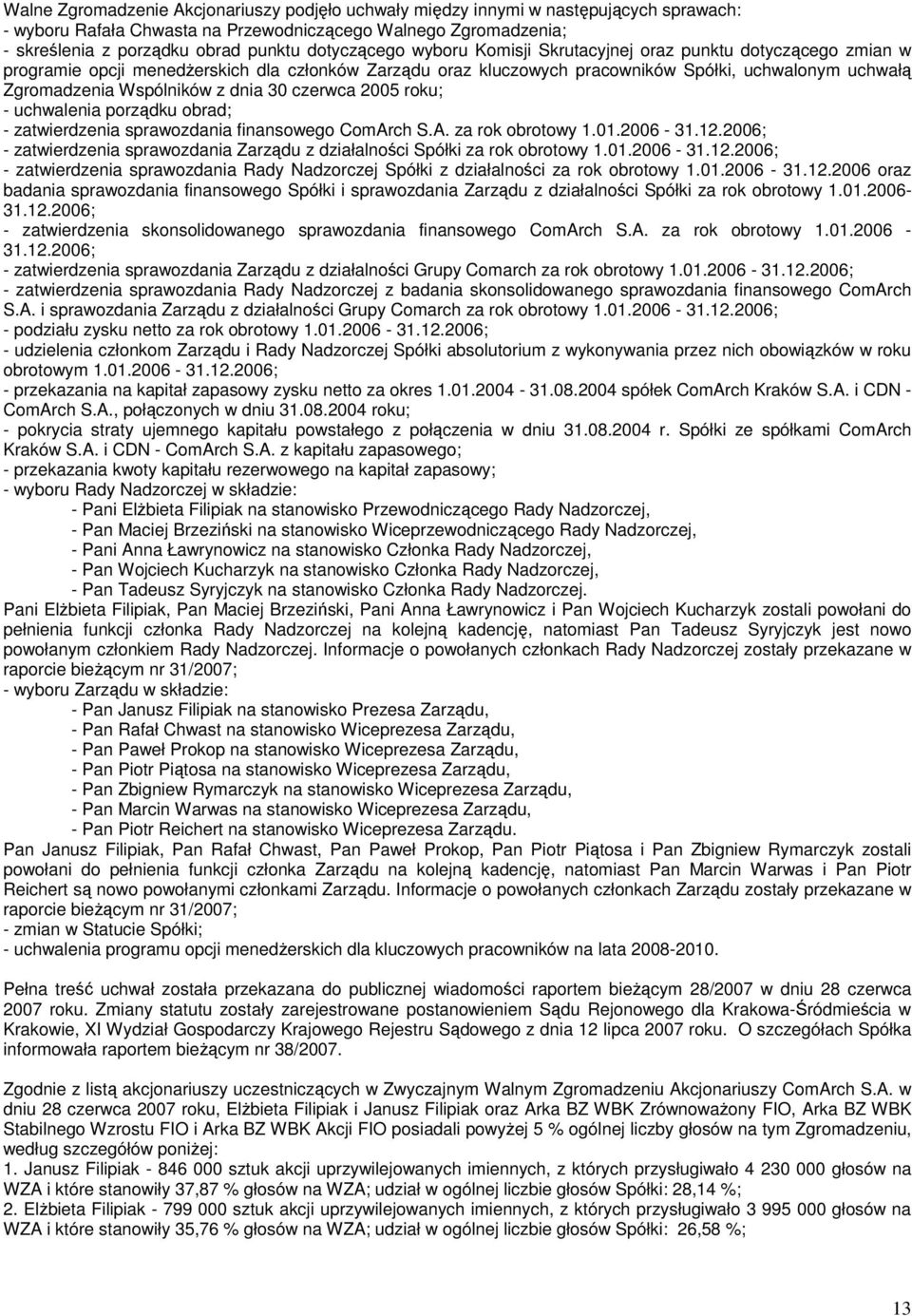 Wspólników z dnia 30 czerwca 2005 roku; - uchwalenia porządku obrad; - zatwierdzenia sprawozdania finansowego ComArch S.A. za rok obrotowy 1.01.2006-31.12.