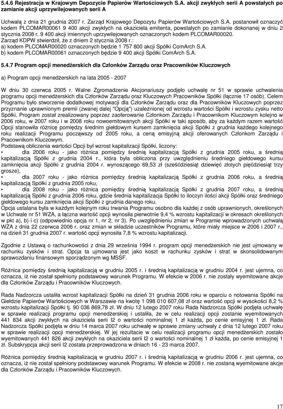 9 400 akcji imiennych uprzywilejowanych oznaczonych kodem PLCOMAR00020. Zarząd KDPW stwierdził, że z dniem 2 stycznia 2008 r.